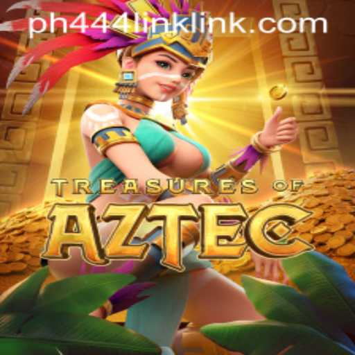 Exploring Treasures of Aztec and Navigating the PH444 Link